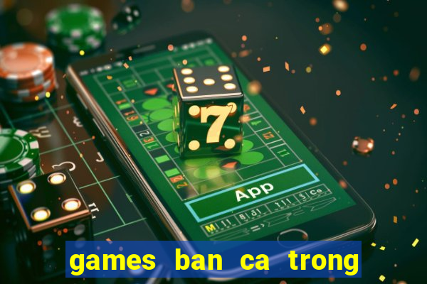 games ban ca trong sieu thi