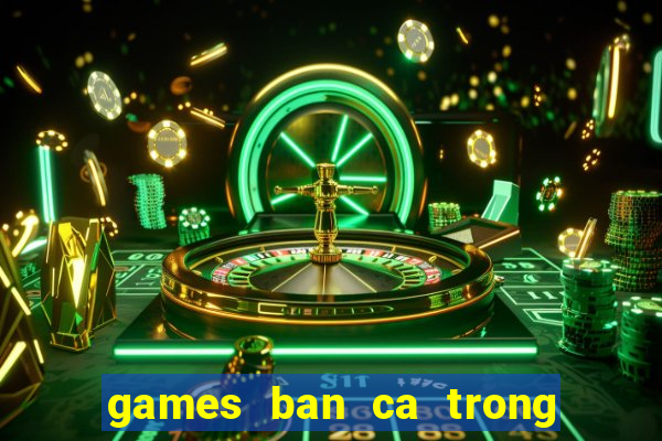 games ban ca trong sieu thi