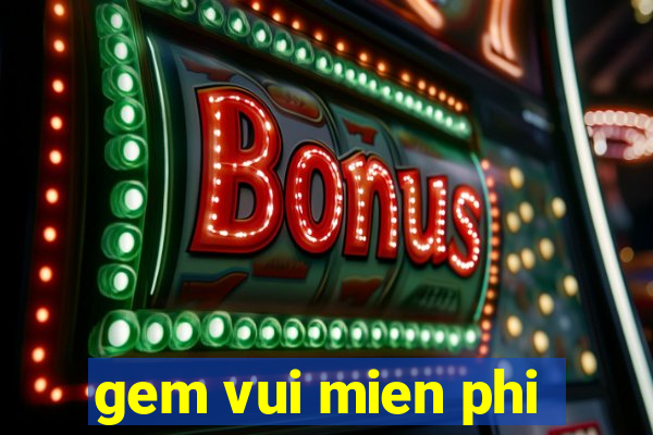 gem vui mien phi