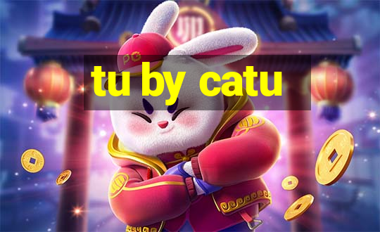 tu by catu