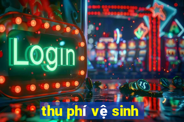 thu phí vệ sinh