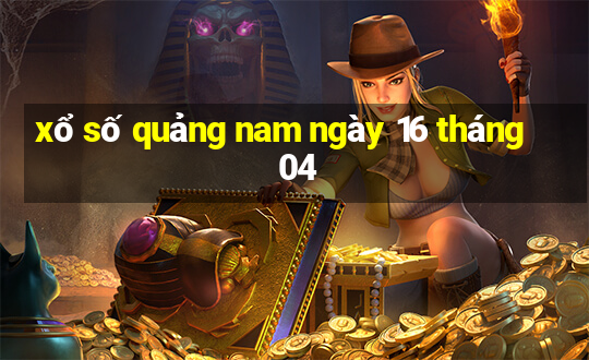 xổ số quảng nam ngày 16 tháng 04