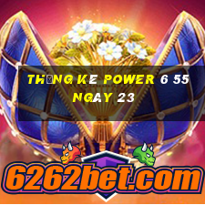 Thống kê power 6 55 ngày 23