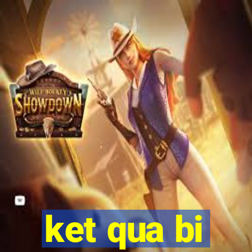 ket qua bi