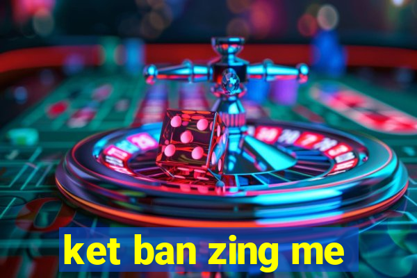 ket ban zing me