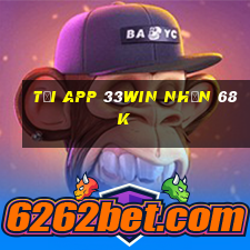 Tải app 33Win Nhận 68k