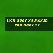 Lịch quay xs Max3D Pro ngày 22