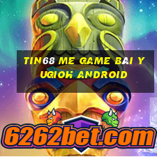 Tin68 Me Game Bài Yugioh Android