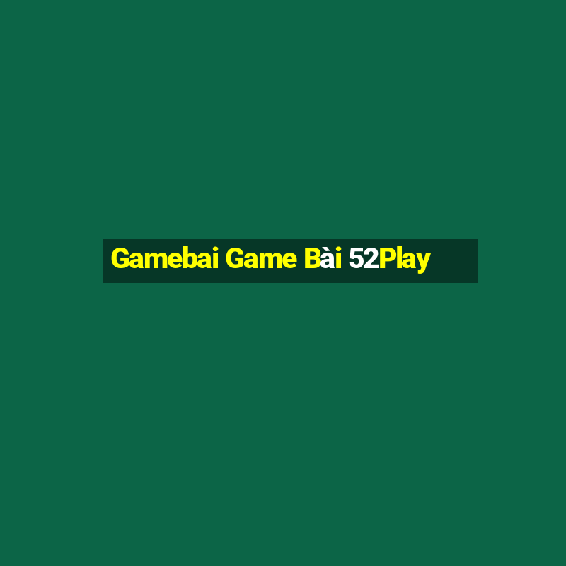 Gamebai Game Bài 52Play