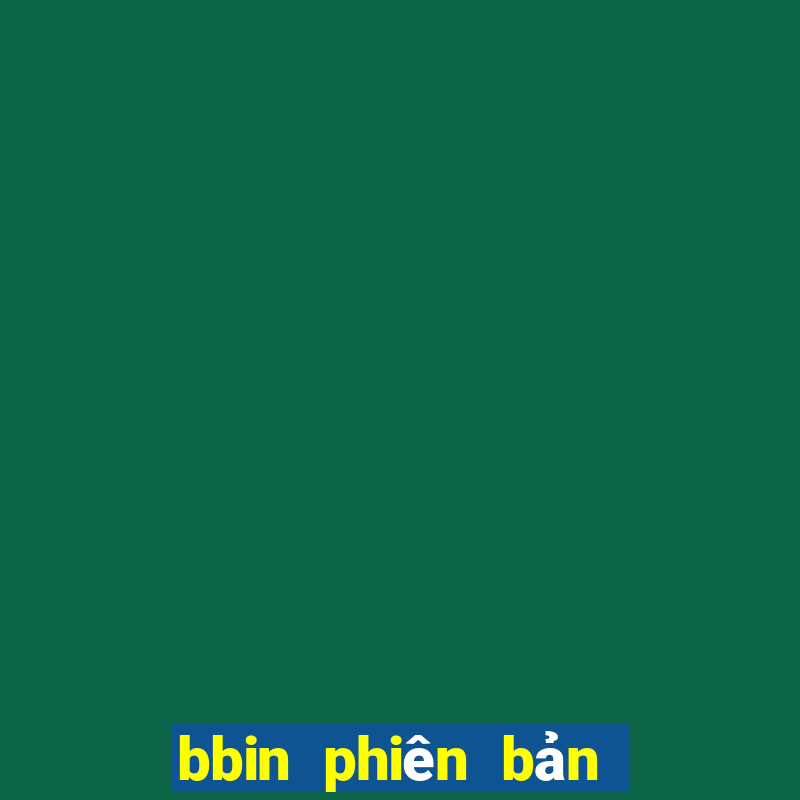 bbin phiên bản mới nhất