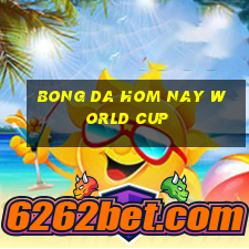 bong da hom nay world cup