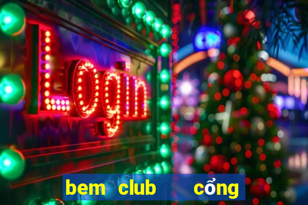 bem club   cổng game quốc tế