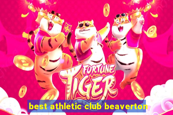 best athletic club beaverton