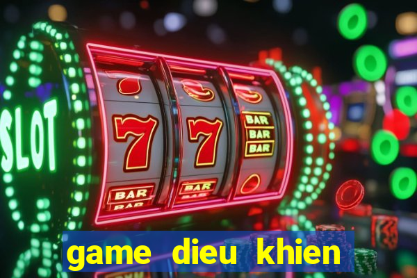 game dieu khien nguoi may