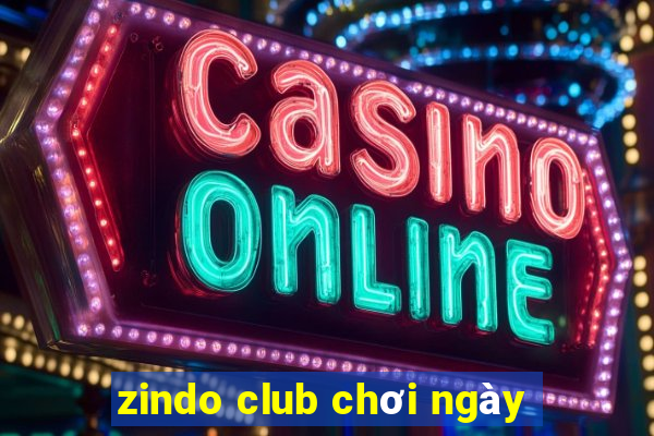 zindo club chơi ngày