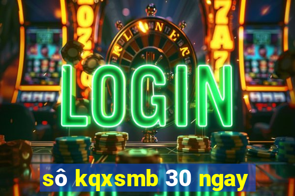 sô kqxsmb 30 ngay