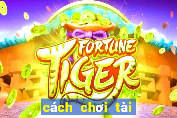 cách chơi tài xỉu chuẩn