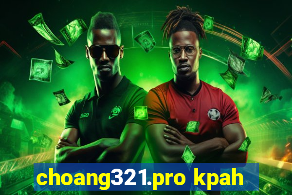 choang321.pro kpah