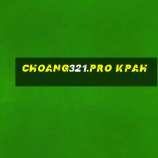 choang321.pro kpah