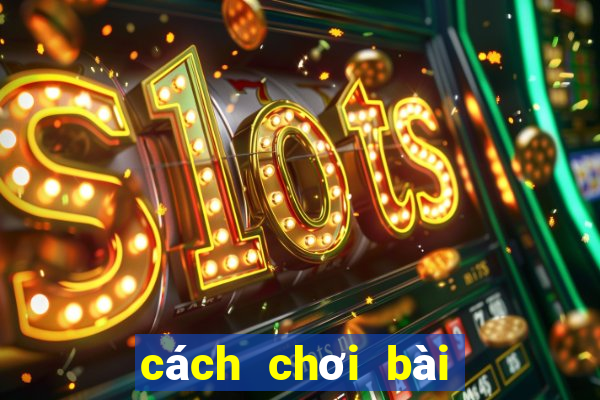 cách chơi bài cát tê