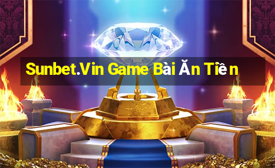 Sunbet.Vin Game Bài Ăn Tiền