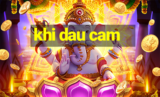 khi dau cam