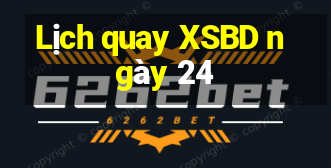 Lịch quay XSBD ngày 24