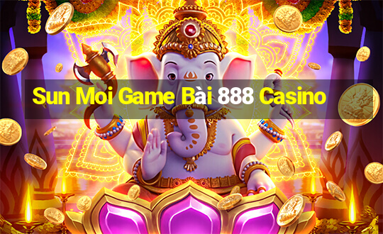 Sun Moi Game Bài 888 Casino