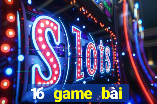 16 game bài đổi thưởng