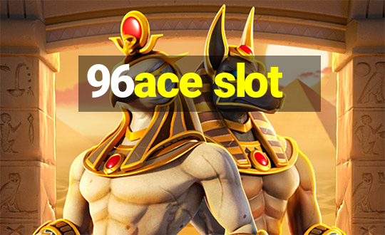 96ace slot