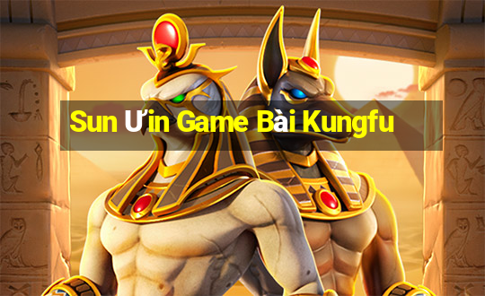 Sun Ưin Game Bài Kungfu