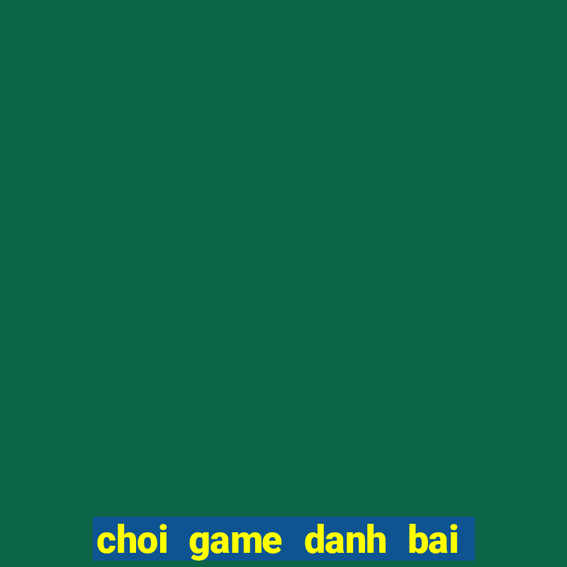 choi game danh bai online mien phi