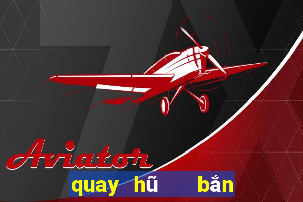 quay hũ   bắn cá 3d vip