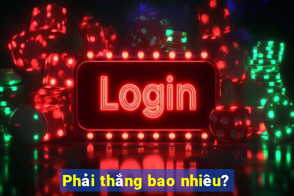 Phải thắng bao nhiêu?