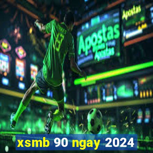 xsmb 90 ngay 2024