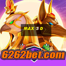 max 3 d