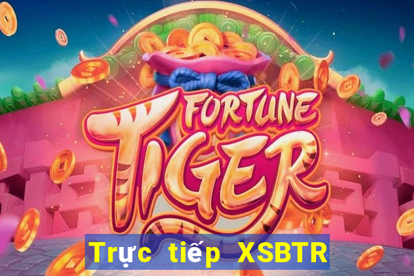 Trực tiếp XSBTR ngày 20