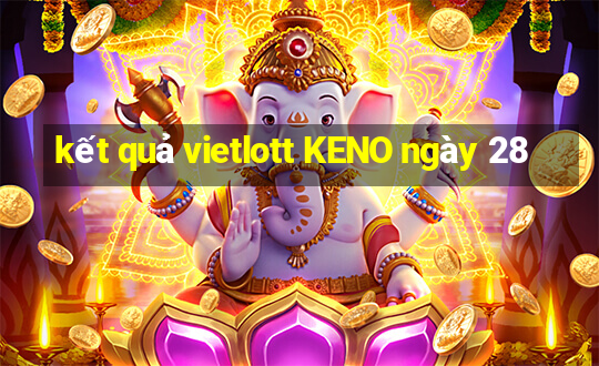 kết quả vietlott KENO ngày 28