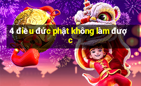 4 điều đức phật không làm được