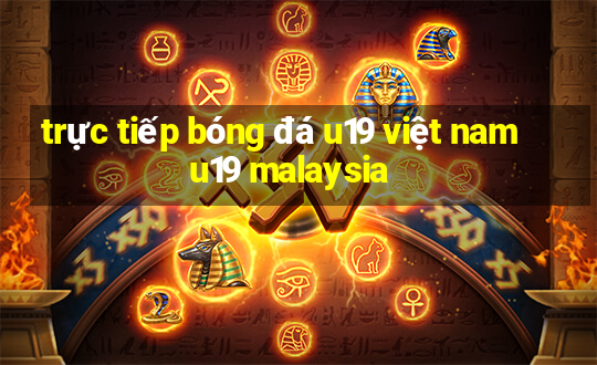 trực tiếp bóng đá u19 việt nam u19 malaysia