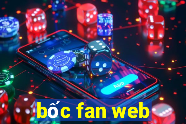 bốc fan web