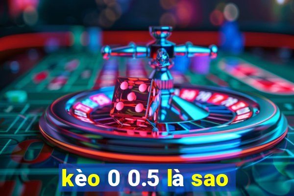 kèo 0 0.5 là sao