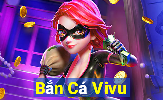 Bắn Cá Vivu