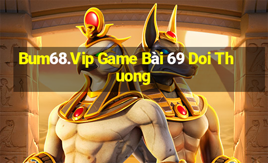 Bum68.Vip Game Bài 69 Doi Thuong