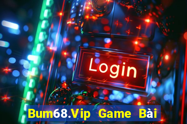 Bum68.Vip Game Bài 69 Doi Thuong