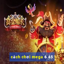 cách chơi mega 6 45