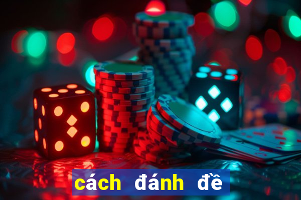 cách đánh đề dàn hiệu quả