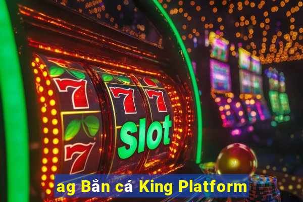 ag Bắn cá King Platform