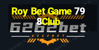 Roy Bet Game 798Club