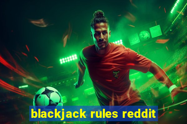 blackjack rules reddit